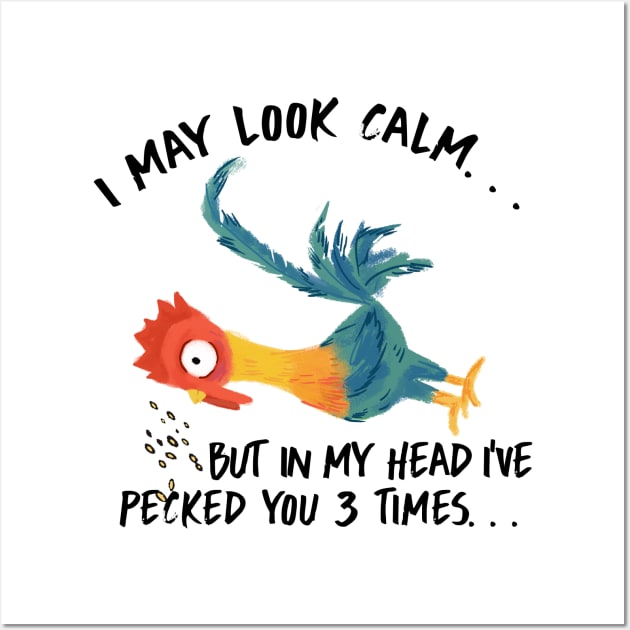 I May Look Calm, But In My Head I've Pecked You 3 Times Wall Art by jrsv22